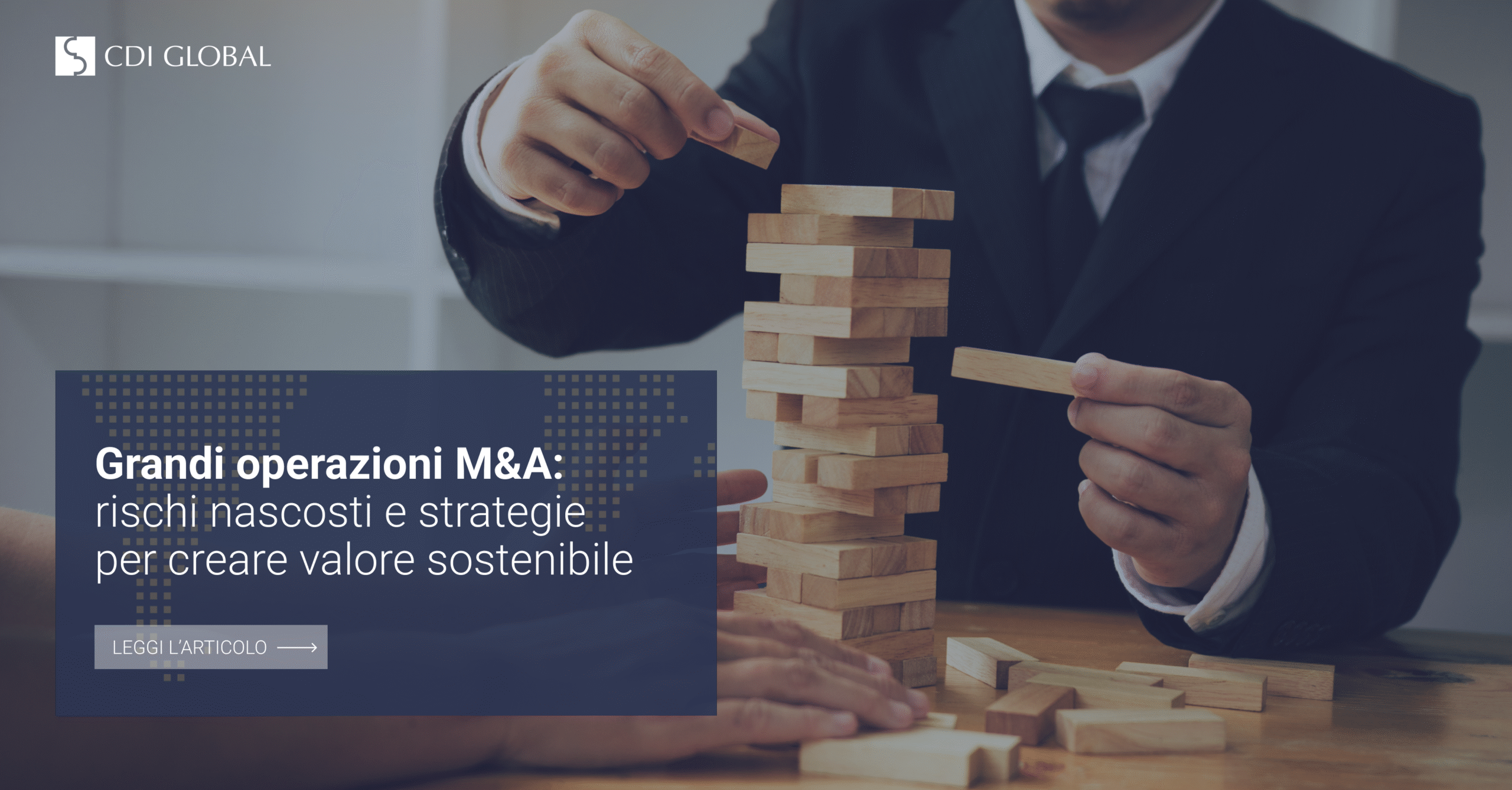 Grandi operazioni M&A: rischi nascosti e strategie per creare valore sostenibile