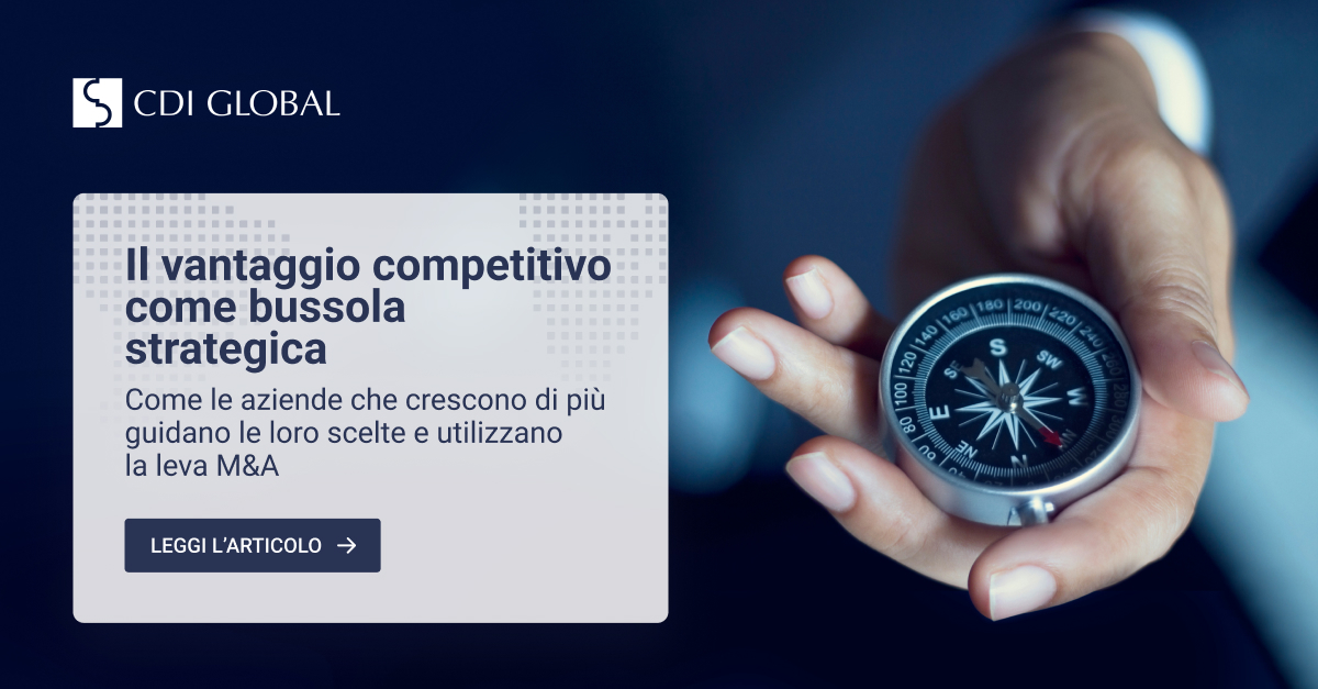 Il vantaggio competitivo come bussola strategica: come le aziende che crescono di più guidano le loro scelte e utilizzano la leva M&A